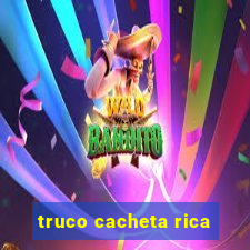 truco cacheta rica